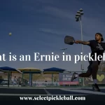 What is an Ernie in pickleball?