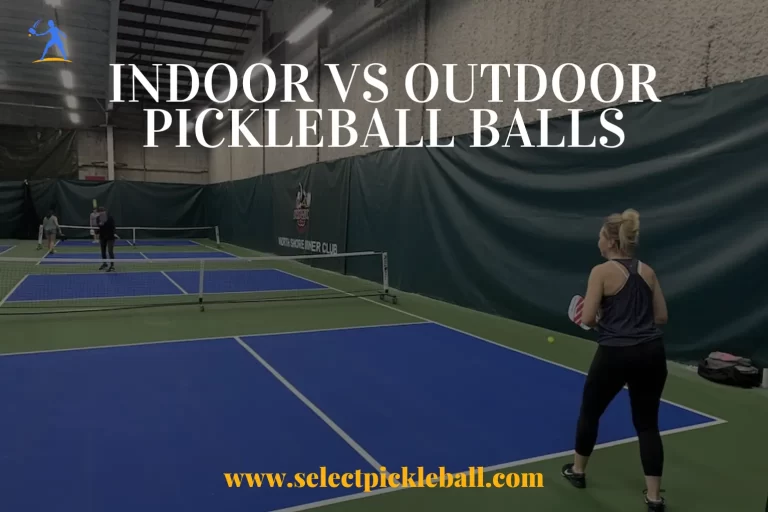 What Is The Difference Between Indoor And Outdoor Pickleball Balls?
