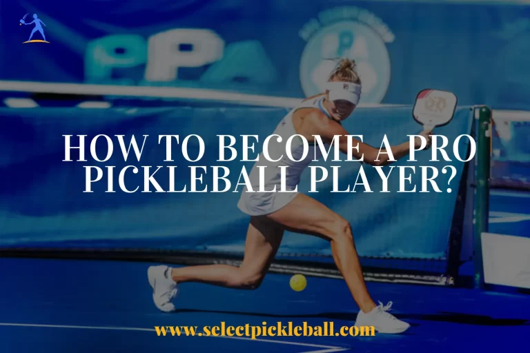 How To Become A Pro Pickleball Player?