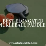 Best elongated pickleball paddles