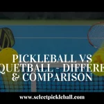 Pickleball Vs Racquetball - Difference & Comparison