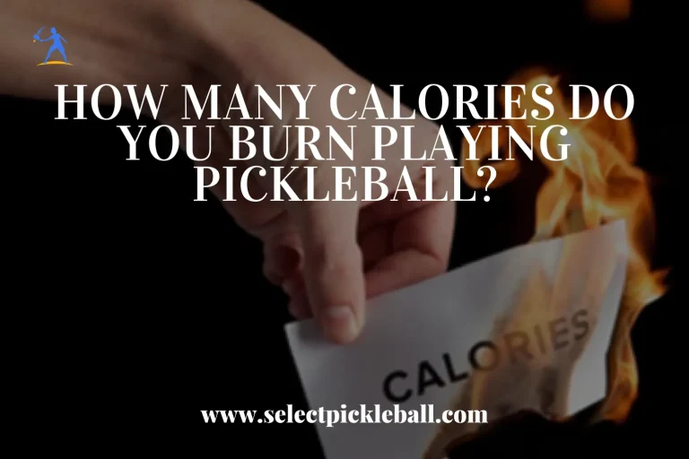 How Many Calories Do You Burn Playing Pickleball?