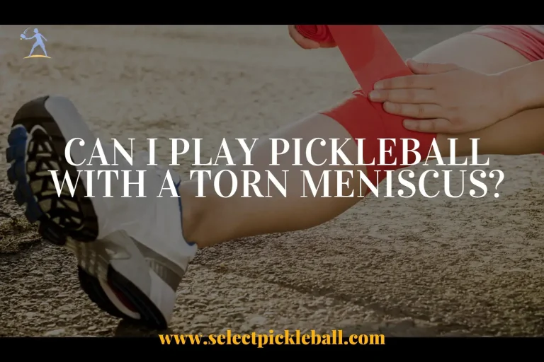Can I Play Pickleball With A Torn Meniscus