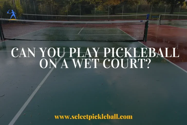 Can you play pickleball on a wet court